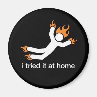 i tried it at home - i do all my own stunts funny magnet