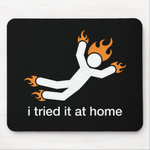 i tried it at home - i do all my own stunts funny mouse pad