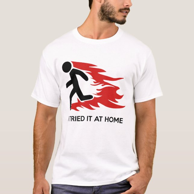 I Tried It At Home T-Shirt (Front)