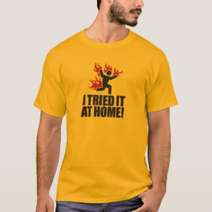I tried it at home! T-Shirt