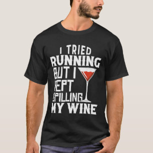 I Tried Running But I Kept Spilling My Wine T-Shirt
