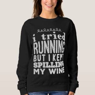 I Tried Running But I Kept Spilling My Wine Wine Sweatshirt
