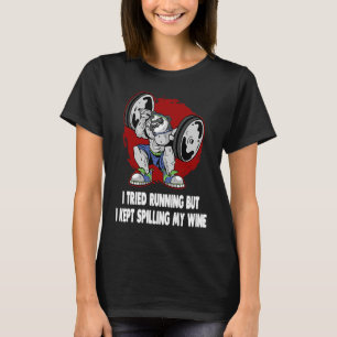 I Tried Running but I Kept Spilling My Wine Worko T-Shirt