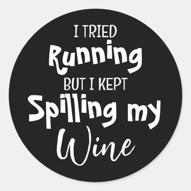 I Tried Running But Kept Spilling My Wine Funny Classic Round Sticker (Front)