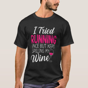 I Tried Running Once But Kept Spilling My Wine Fun T-Shirt