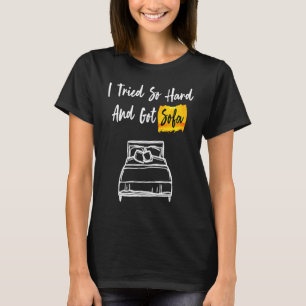 I Tried So Hard And Got Sofa cool & T-Shirt