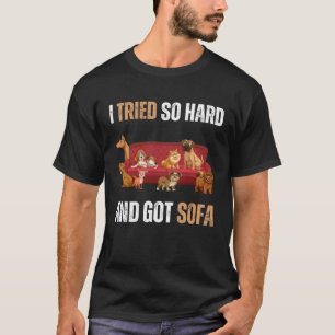 I Tried So Hard And Got Sofa Meme Quote Sarcasti T-Shirt