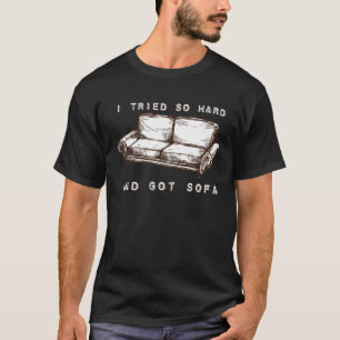 I Tried So Hard And Got Sofa T-Shirt