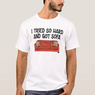 I Tried So Hard And Got Sofa  T-Shirt