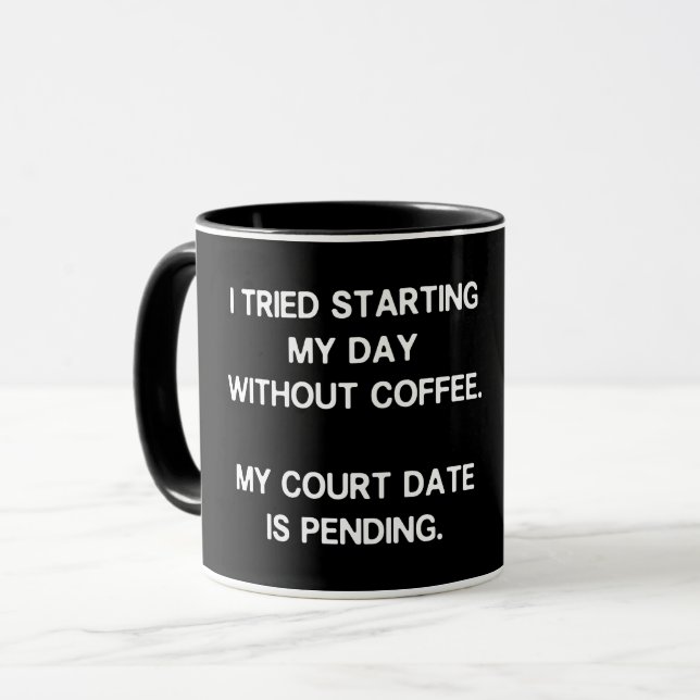 I TRIED STARTING MY DAY WITHOUT COFFEE COURT DATE MUG (Front Left)
