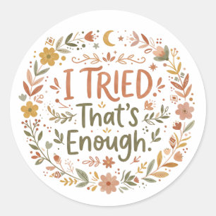 I Tried, That's Enough Inspirational Quote Classic Round Sticker