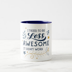 'I tried to be less awesome it didn't work, Funny  Two-Tone Coffee Mug