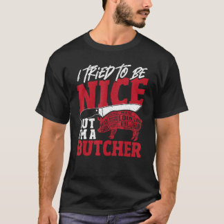 I Tried To Be Nice But I'm A Butcher Slaughter Me T-Shirt