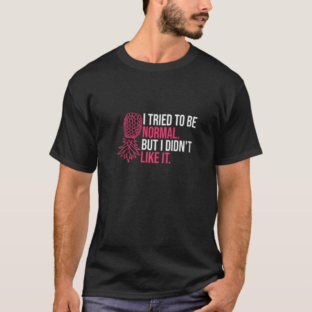 I Tried To Be Normal Pineapple Swinger Party T-Shirt (Front)