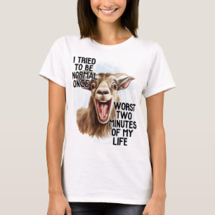 I tried to be normal worst 2 minutes of my life T-Shirt