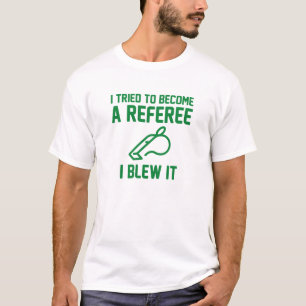 I Tried To Become A Referee T-Shirt