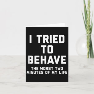 I Tried To Behave Funny Sarcastic Humour Quote Card
