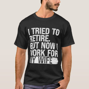 I Tried to Retire but Now I Work for My Wife Vinta T-Shirt