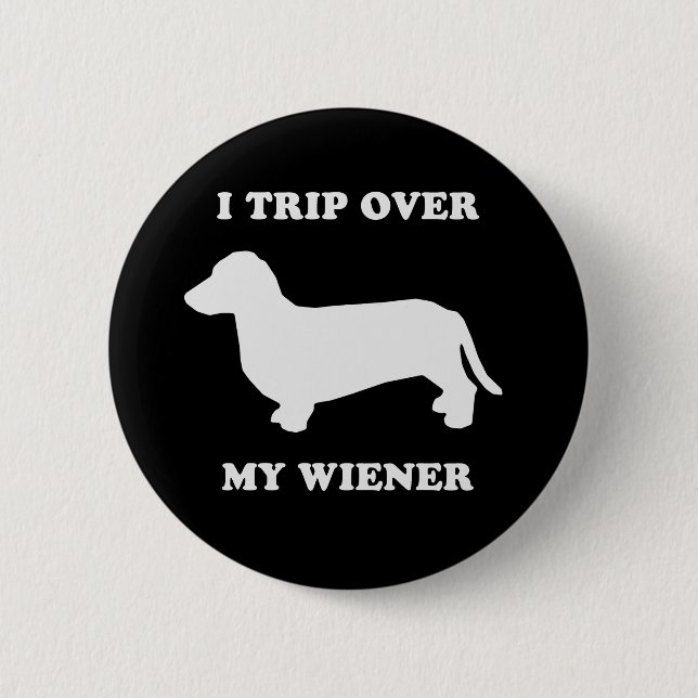 I trip over my wiener 6 cm round badge (Front)