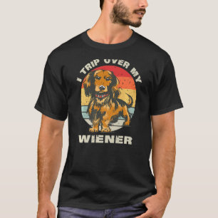 I Trip Over My Wiener Cute Dachshund Dog Funny Wie T-Shirt
