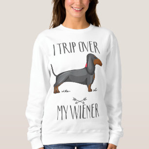 I trip over my wiener Funny Dachshund dog lover Sweatshirt