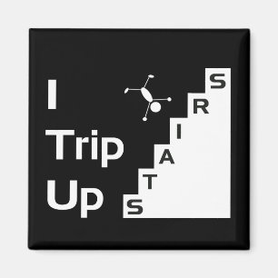 I Trip Up Stairs Magnet