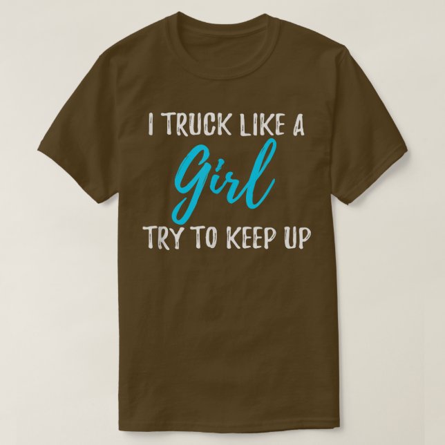 I Truck Like A Girl Gift  T-Shirt (Design Front)