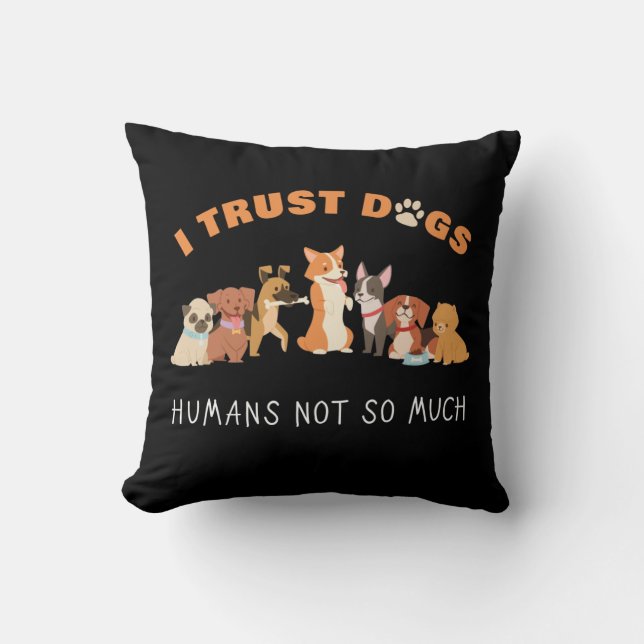 I Trust Dogs Humans Not So Much Funny Cushion (Front)
