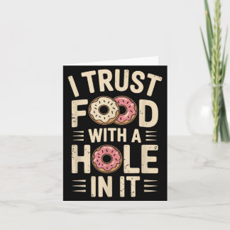 I Trust Food With A Hole In It Funny Do Card