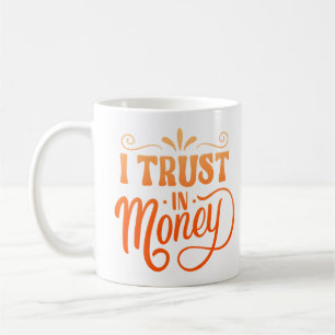 I TRUST IN MONEY COFFEE MUG