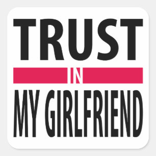 I trust in my girlfriend square sticker
