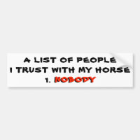 I Trust Nobody with My Horse