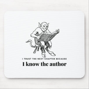 I trust the next chapter because i know the author mouse pad