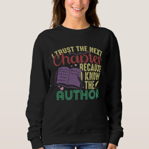 I Trust The Next Chapter Because I Know The Author Sweatshirt