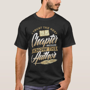 I Trust The Next Chapter Because I Know The Author T-Shirt