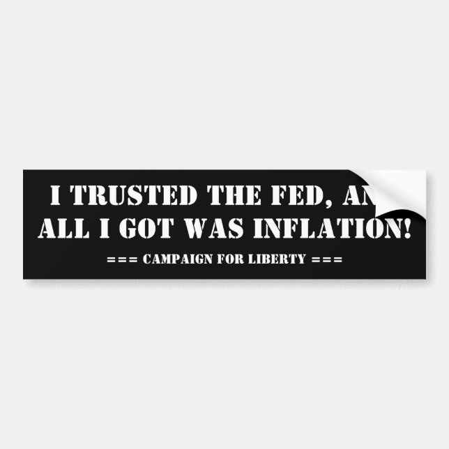 I TRUSTED THE FED, AND ALL I GOT WAS INFLATION! BUMPER STICKER (Front)
