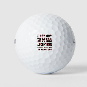 i try not to laugh at my own jokes but we all know golf balls
