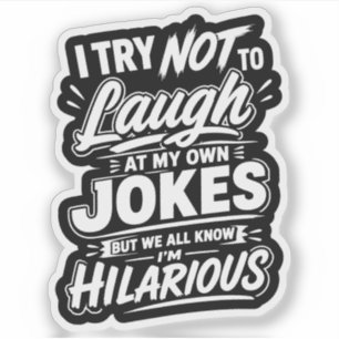 I Try Not To Laugh At My Own Jokes Funny