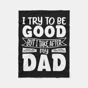 I Try To Be Good But I Take After My Dad Funny Dau Fleece Blanket