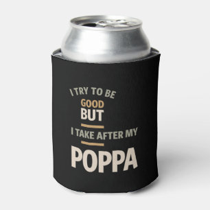 I Try To Be Good But I Take After My Poppa - Fathe Can Cooler