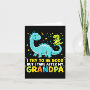 I Try To Be Good Take After Grandpa Cute Dinosaur Card