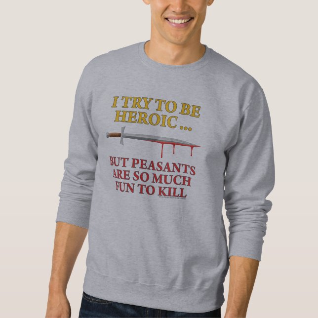 I Try To Be Heroic Sweatshirt (Front)
