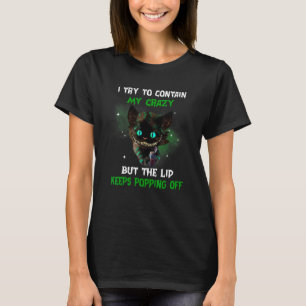 I Try To Contain My Crazy But The Lid Keeps Poppin T-Shirt