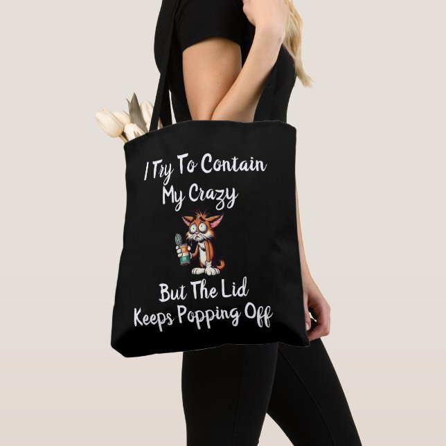 I Try To Contain My Crazy But The Lid Keeps Poppin Tote Bag (Close Up)