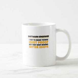 I Try To Make Things Idiot Proof Software Engineer Coffee Mug