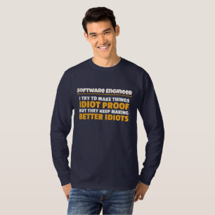 I Try To Make Things Idiot Proof Software Engineer T-Shirt