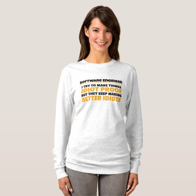 I Try To Make Things Idiot Proof Software Engineer T-Shirt (Front Full)