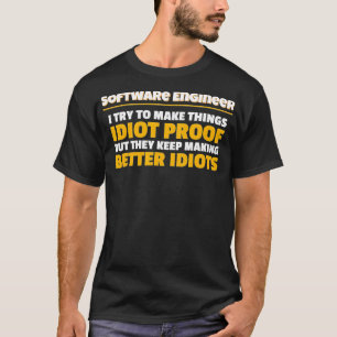 I Try To Make Things Proof Software Engineer T-Shirt