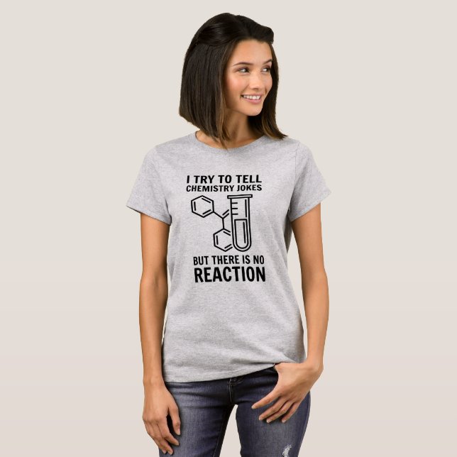I try to tell chemistry jokes T-Shirt (Front Full)