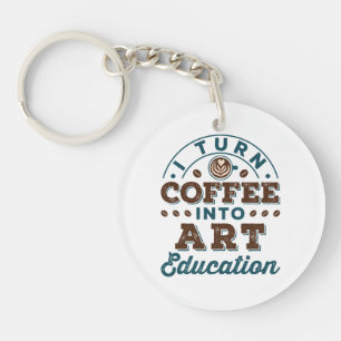 I Turn Coffee Into Art Education Art Teacher Key Ring